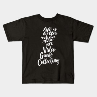 Life Is Better When You Are Video Game Collecting Kids T-Shirt